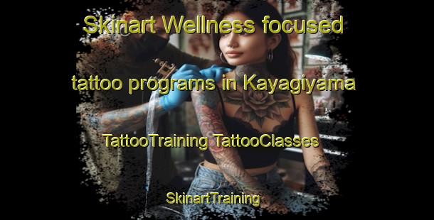 Skinart Wellness-focused tattoo programs in Kayagiyama | #TattooTraining #TattooClasses #SkinartTraining-Japan