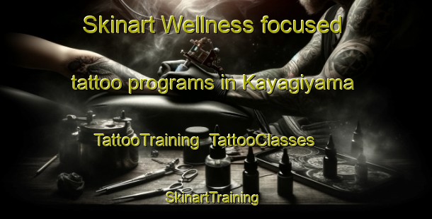 Skinart Wellness-focused tattoo programs in Kayagiyama | TattooTraining | TattooClasses | SkinartTraining-Japan