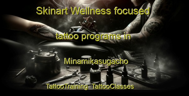 Skinart Wellness-focused tattoo programs in Minamikasugacho | TattooTraining | TattooClasses | SkinartTraining-Japan