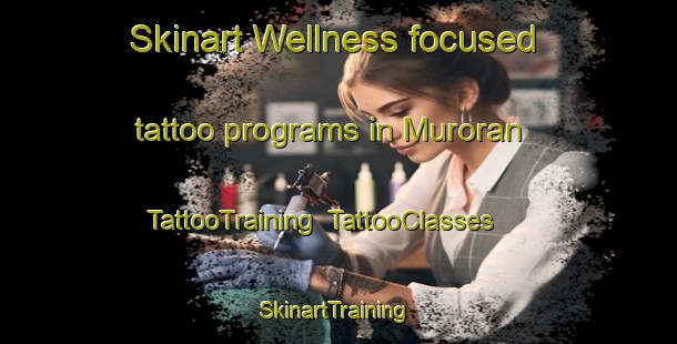 Skinart Wellness-focused tattoo programs in Muroran | TattooTraining | TattooClasses | SkinartTraining-Japan