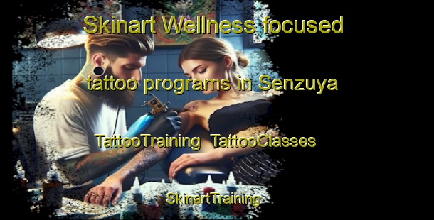 Skinart Wellness-focused tattoo programs in Senzuya | TattooTraining | TattooClasses | SkinartTraining-Japan