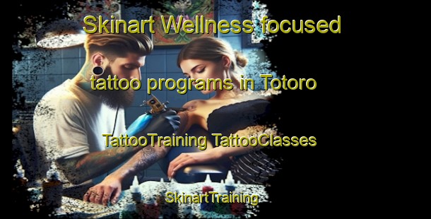 Skinart Wellness-focused tattoo programs in Totoro | #TattooTraining #TattooClasses #SkinartTraining-Japan