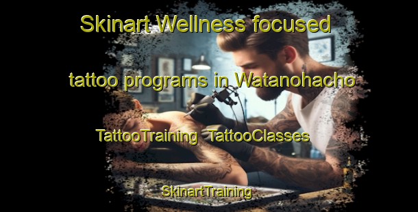 Skinart Wellness-focused tattoo programs in Watanohacho | TattooTraining | TattooClasses | SkinartTraining-Japan