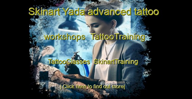 Skinart Yada advanced tattoo workshops | TattooTraining | TattooClasses | SkinartTraining-Japan