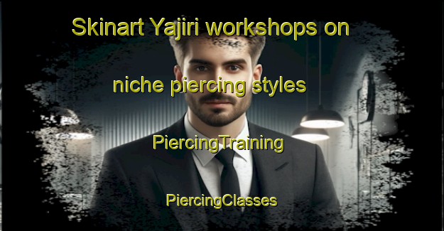 Skinart Yajiri workshops on niche piercing styles | #PiercingTraining #PiercingClasses #SkinartTraining-Japan