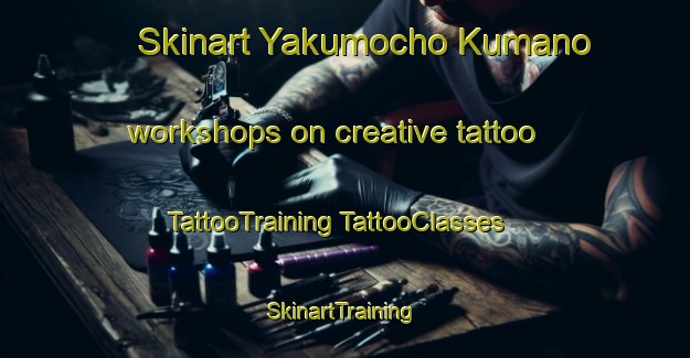 Skinart Yakumocho Kumano workshops on creative tattoo | #TattooTraining #TattooClasses #SkinartTraining-Japan