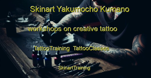 Skinart Yakumocho Kumano workshops on creative tattoo | TattooTraining | TattooClasses | SkinartTraining-Japan