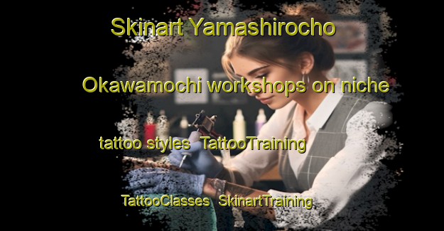 Skinart Yamashirocho Okawamochi workshops on niche tattoo styles | TattooTraining | TattooClasses | SkinartTraining-Japan