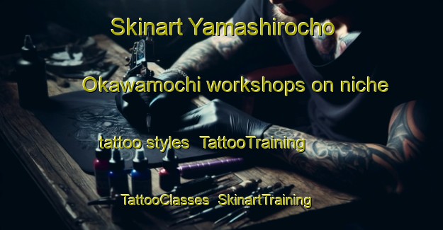 Skinart Yamashirocho Okawamochi workshops on niche tattoo styles | TattooTraining | TattooClasses | SkinartTraining-Japan