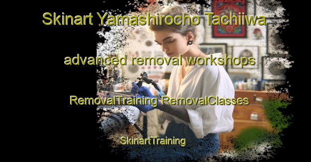 Skinart Yamashirocho Tachiiwa advanced removal workshops | #RemovalTraining #RemovalClasses #SkinartTraining-Japan