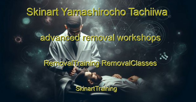 Skinart Yamashirocho Tachiiwa advanced removal workshops | #RemovalTraining #RemovalClasses #SkinartTraining-Japan