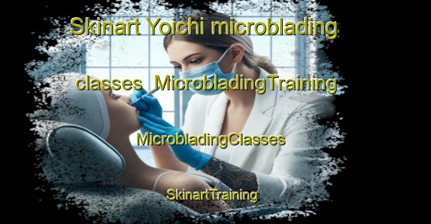 Skinart Yoichi microblading classes | MicrobladingTraining | MicrobladingClasses | SkinartTraining-Japan