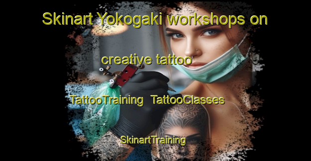 Skinart Yokogaki workshops on creative tattoo | TattooTraining | TattooClasses | SkinartTraining-Japan