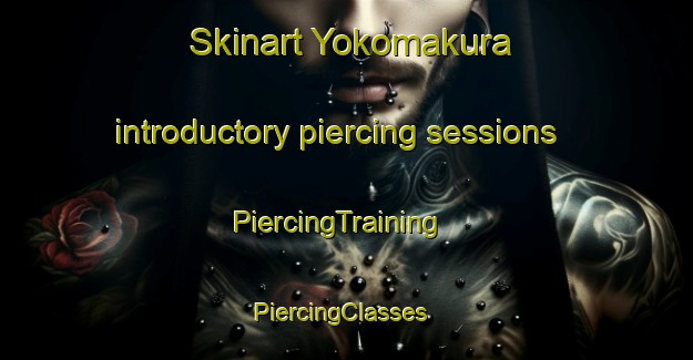 Skinart Yokomakura introductory piercing sessions | PiercingTraining | PiercingClasses | SkinartTraining-Japan