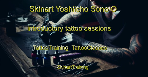 Skinart Yoshiicho Sono O introductory tattoo sessions | TattooTraining | TattooClasses | SkinartTraining-Japan