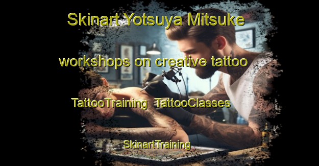Skinart Yotsuya Mitsuke workshops on creative tattoo | TattooTraining | TattooClasses | SkinartTraining-Japan