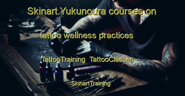 Skinart Yukunoura courses on tattoo wellness practices | TattooTraining | TattooClasses | SkinartTraining-Japan
