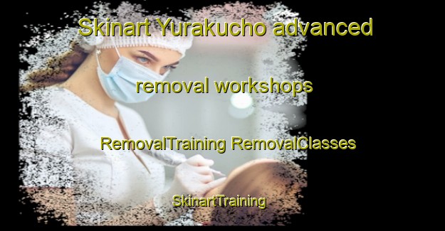 Skinart Yurakucho advanced removal workshops | #RemovalTraining #RemovalClasses #SkinartTraining-Japan