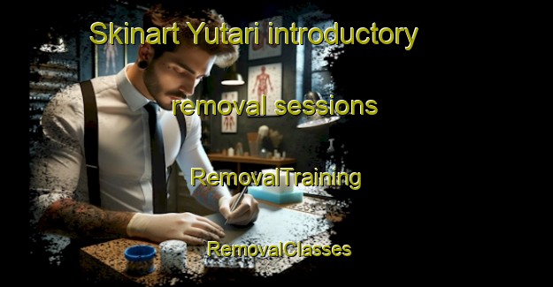 Skinart Yutari introductory removal sessions | RemovalTraining | RemovalClasses | SkinartTraining-Japan