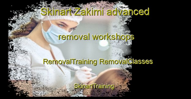 Skinart Zakimi advanced removal workshops | #RemovalTraining #RemovalClasses #SkinartTraining-Japan